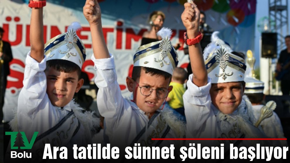 Ara tatilde sünnet şöleni başlıyor