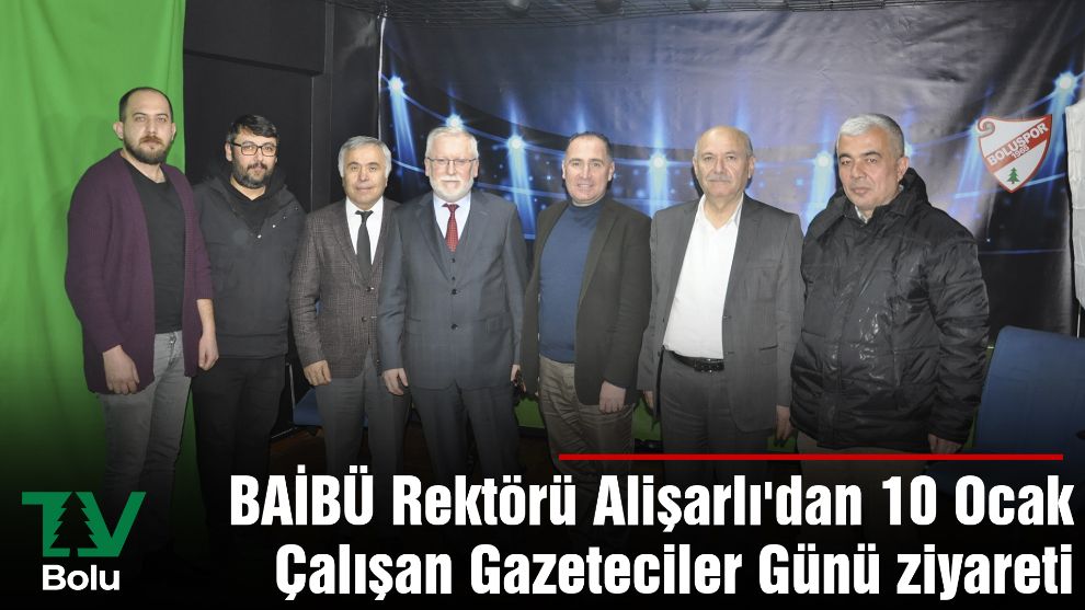 BAİBÜ Rektörü Alişarlı'dan 10 Ocak Çalışan Gazeteciler Günü ziyareti