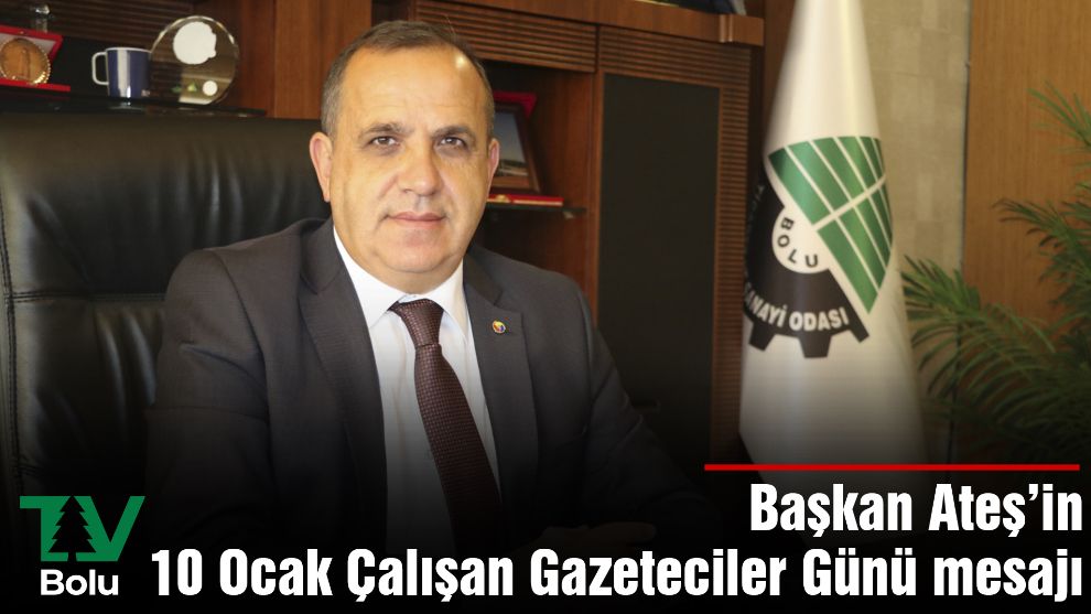 Başkan Ateş'in 10 Ocak Çalışan Gazeteciler Günü mesajı
