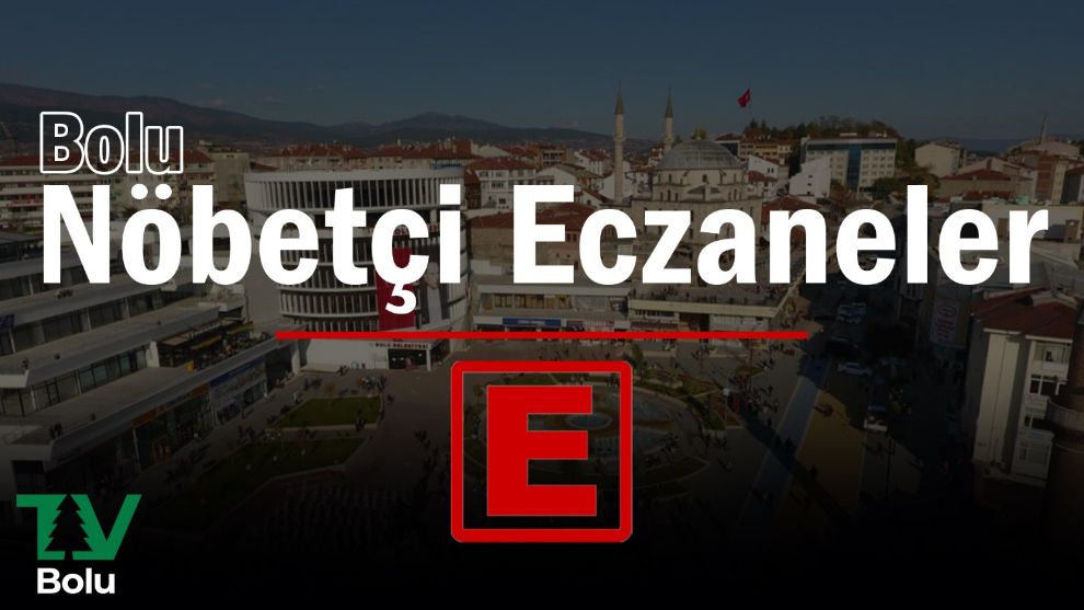 BOLU'DA 17 OCAK'TA  AÇIK OLACAK NÖBETÇİ ECZANELER
