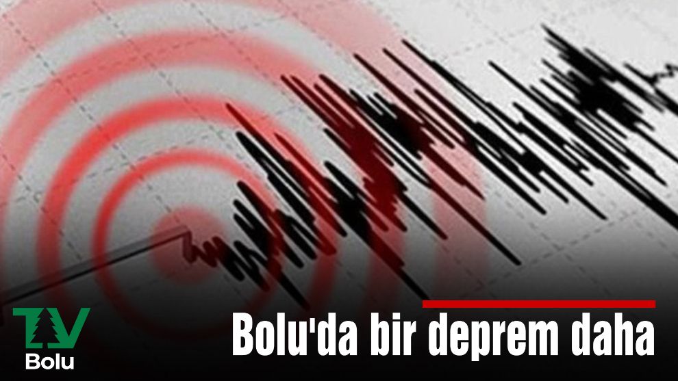 Bolu'da bir deprem daha
