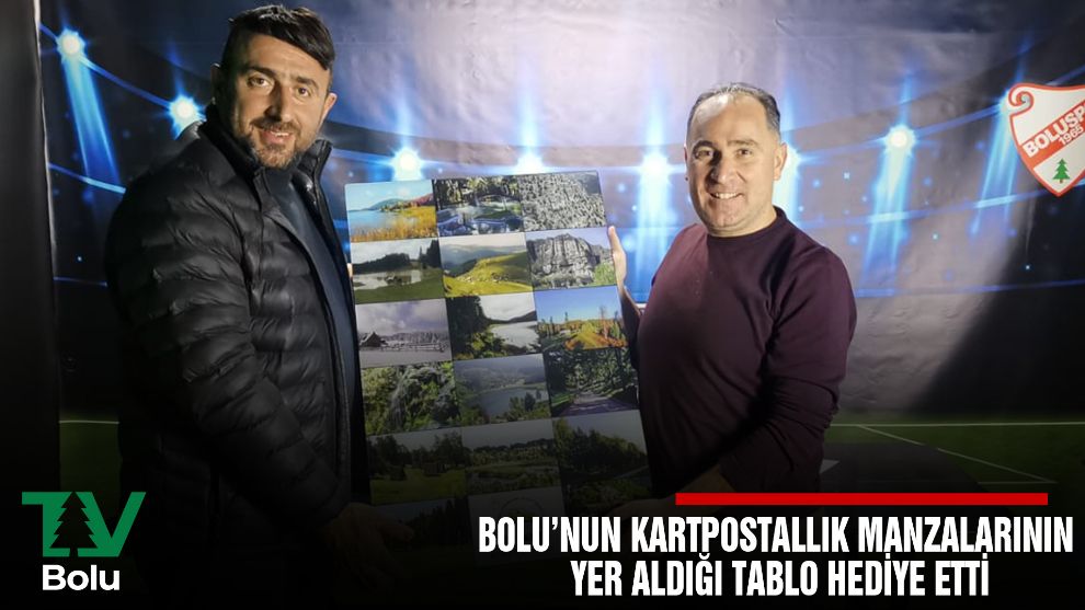BOLU’NUN KARTPOSTALLIK MANZALARININ YER ALDIĞI TABLO HEDİYE ETTİ