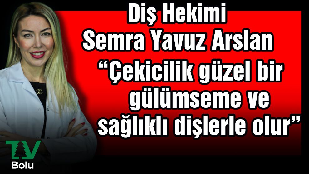 Çekicilik güzel bir gülümseme ve sağlıklı dişlerle olur