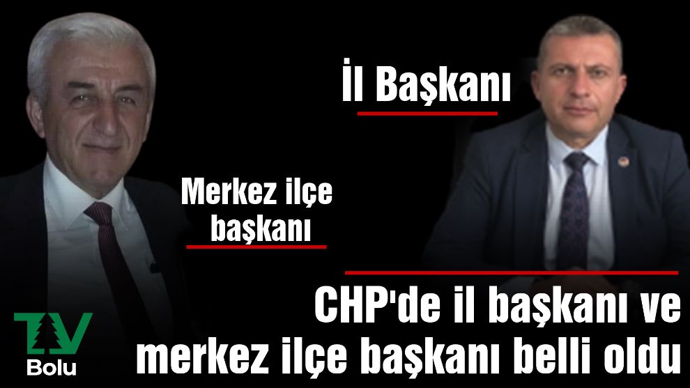 CHP'de il başkanı ve merkez ilçe başkanı belli oldu