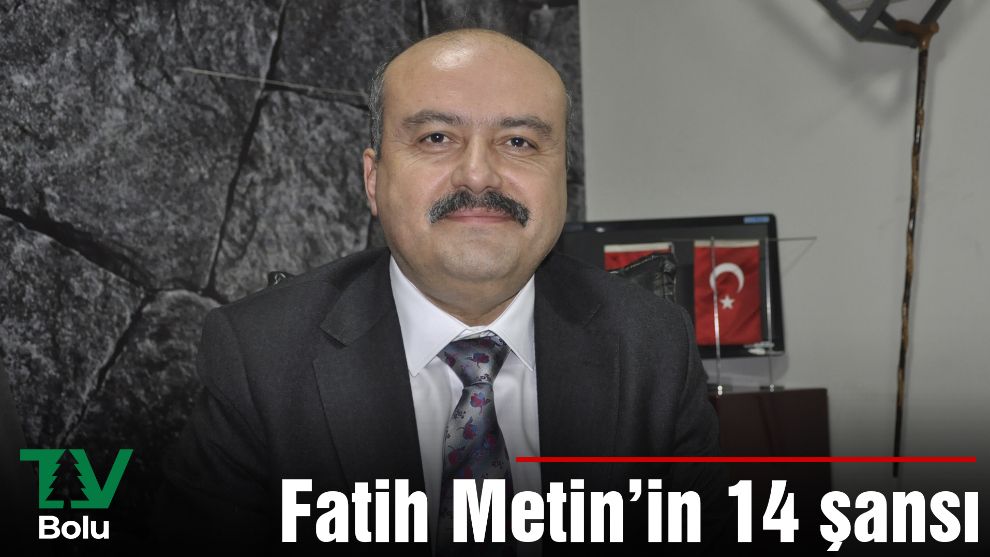 Fatih Metin'in 14 şansı