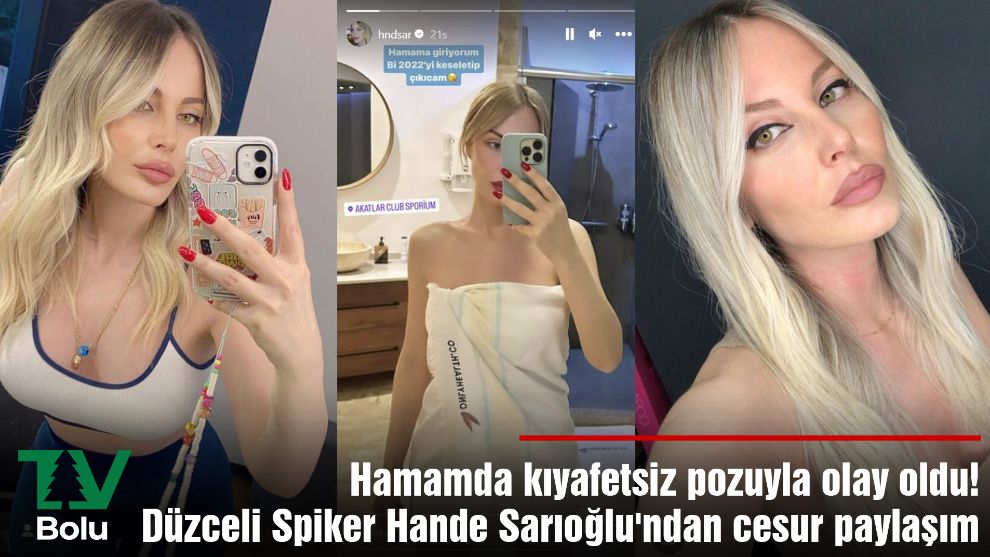 Hamamda kıyafetsiz pozuyla olay oldu! Düzceli Spiker Hande Sarıoğlu'ndan cesur paylaşım