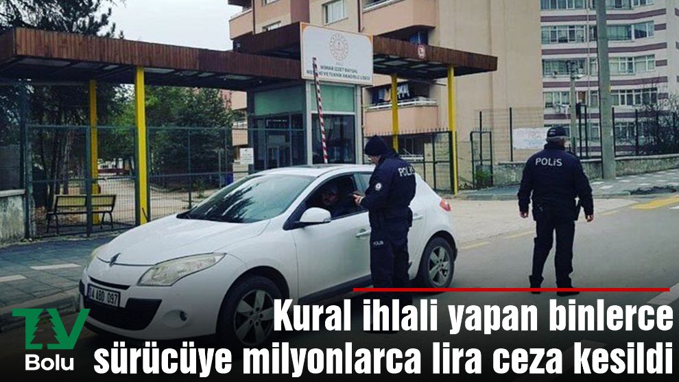 Kural ihlali yapan binlerce sürücüye milyonlarca lira ceza kesildi