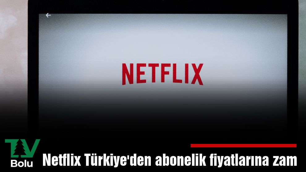 Netflix Türkiye'den abonelik fiyatlarına zam
