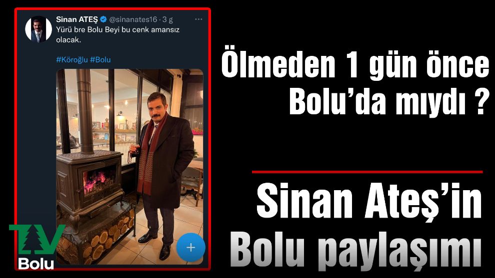 Ölmeden 1 gün önce Bolu'da mıydı?