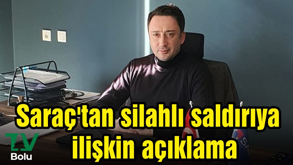 Saraç'tan silahlı saldırıya ilişkin açıklama