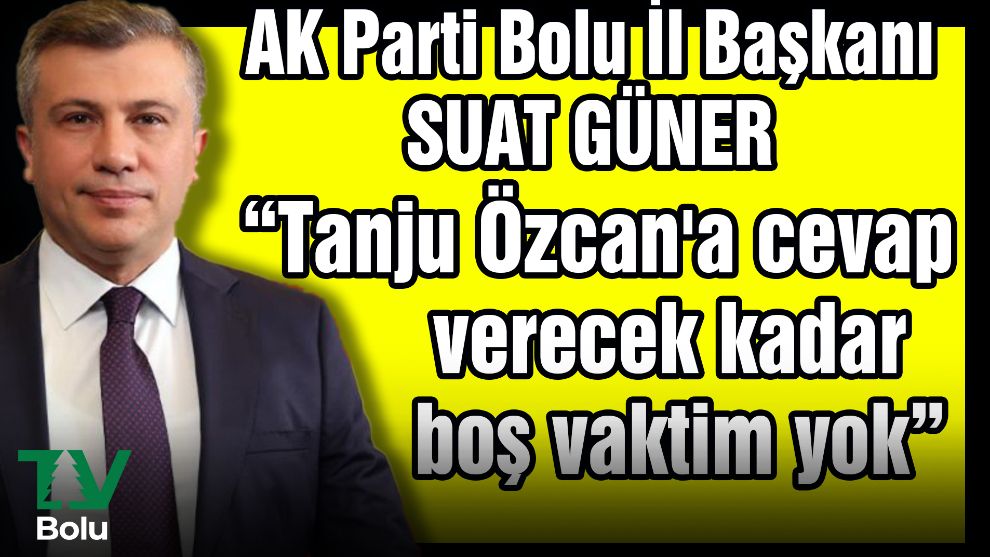 “Tanju Özcan'a cevap verecek kadar boş vaktim yok”