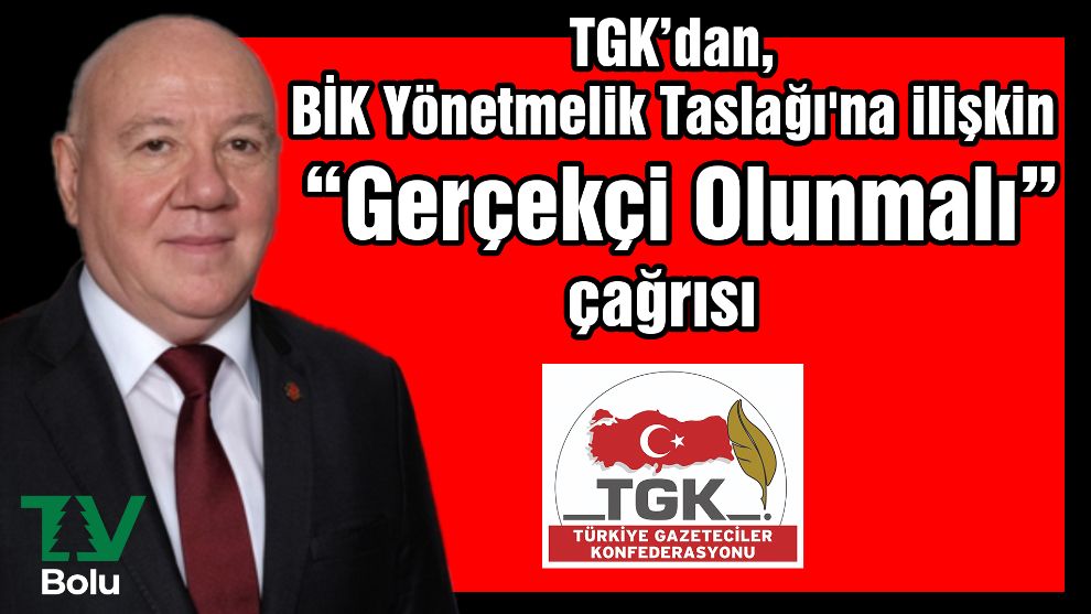 TGK’dan, BİK Yönetmelik Taslağı'na ilişkin “Gerçekçi Olunmalı” çağrısı