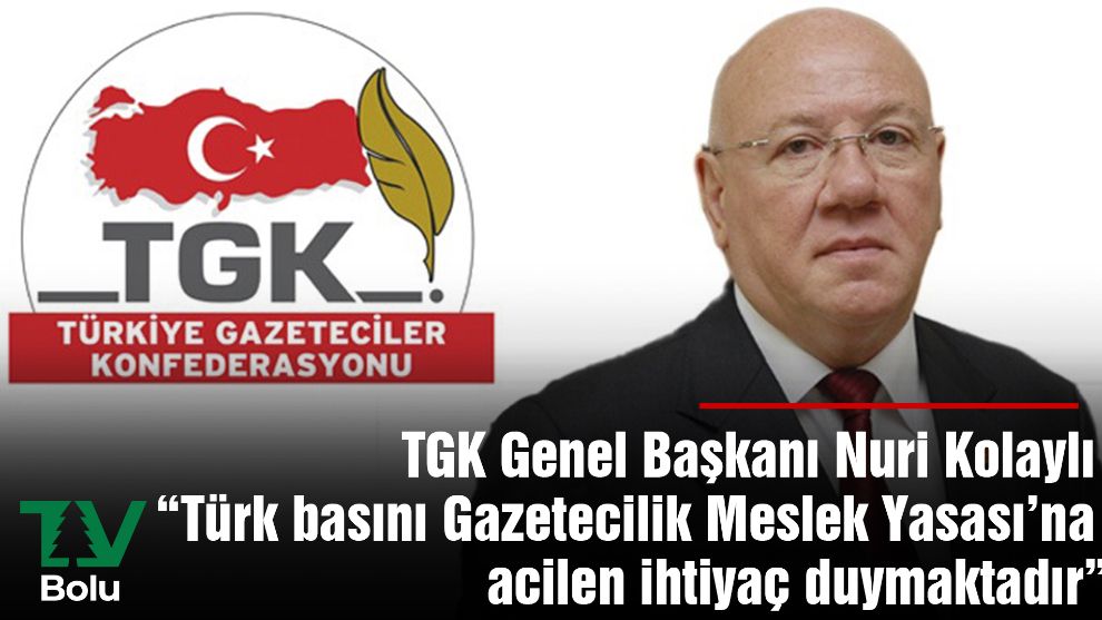 TGK Genel Başkanı Nuri Kolaylı'dan 10 Ocak Çalışan Gazeteciler Günü mesajı