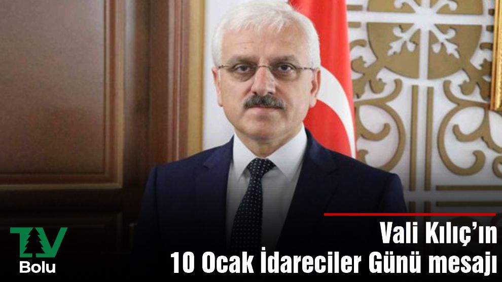 Vali Kılıç'ın 10 Ocak İdareciler Günü mesajı