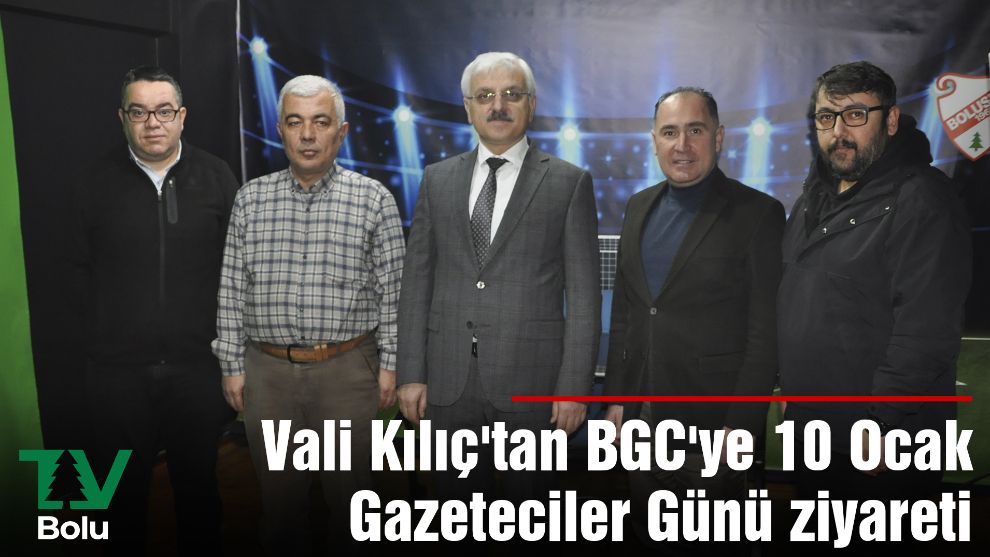 Vali Kılıç'tan BGC'ye 10 Ocak Gazeteciler Günü ziyareti