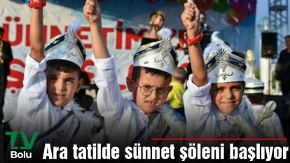 Ara tatilde sünnet şöleni başlıyor
