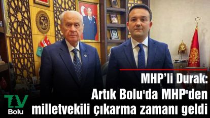 Artık Bolu'da MHP'den milletvekili çıkarma zamanı geldi
