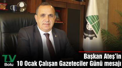 Başkan Ateş'in 10 Ocak Çalışan Gazeteciler Günü mesajı