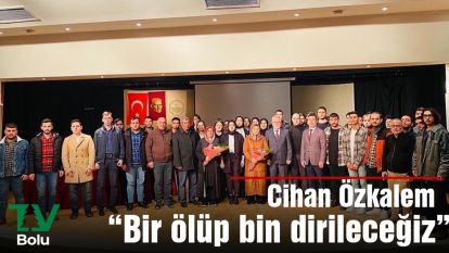 "Bir ölüp bin dirileceğiz"