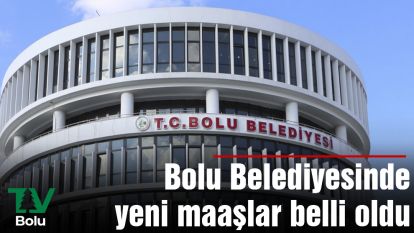 Bolu Belediyesinde yeni maaşlar belli oldu