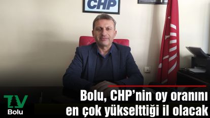 Bolu, CHP'nin oy oranını en çok yükselttiği il olacak