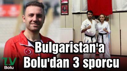 Bulgaristan'a Bolu'dan 3 sporcu