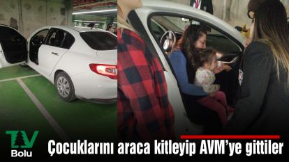 Çocuklarını araca kilitleyip AVM'ye gittiler