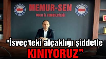 "İsveç'teki alçaklığı şiddetle kınıyoruz"