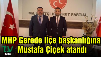 MHP Gerede ilçe başkanlığına Mustafa Çiçek atandı