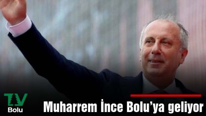 Muharrem İnce Bolu'ya geliyor