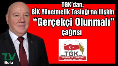 TGK'dan, BİK Yönetmelik Taslağı'na ilişkin “Gerçekçi Olunmalı” çağrısı