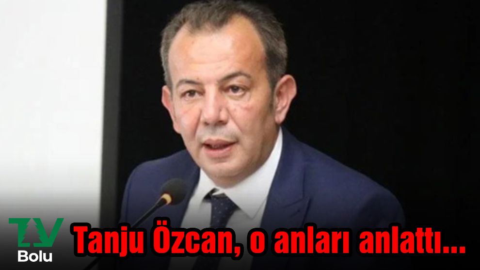 Başkan Özcan o anları anlattı...