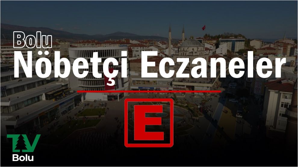 BOLU'DA 7 ŞUBAT'TA AÇIK OLACAK NÖBETÇİ ECZANELER