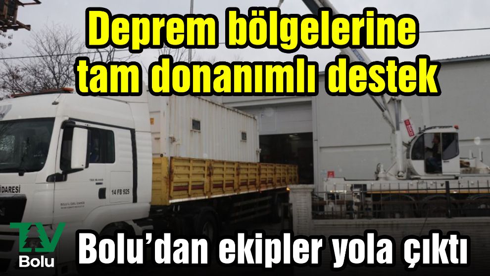 Deprem bölgelerine tam donanımlı destek