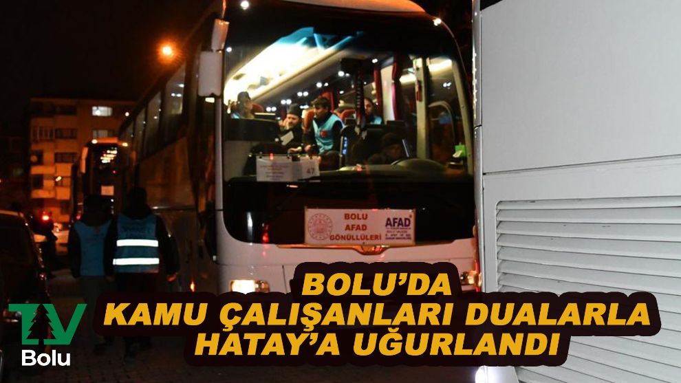 Bolu'dan kamu personelleri Hatay'a uğurlandı