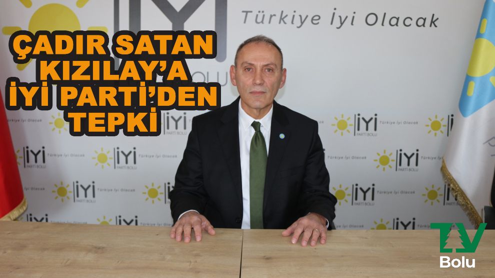 Çadır satan Kızılay'a İYİ Parti'den tepki