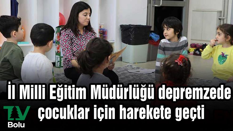 İl Milli Eğitim Müdürlüğü depremzede çocuklar için harekete geçti