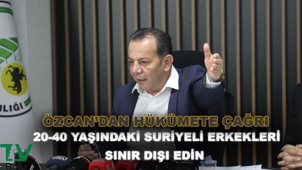 Özcan'dan hükümete '20-40 yaş arasındaki Suriyelileri sınır dışı' çağrısı