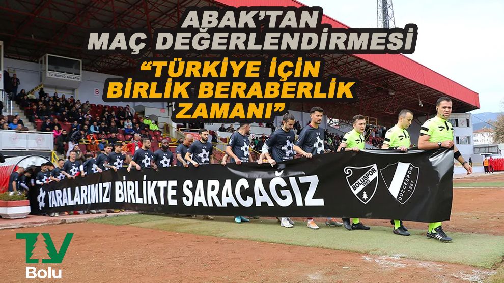 Savaş Abak: “Türkiye için birlik beraberlik zamanı”