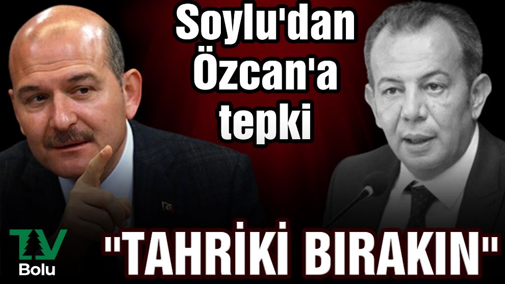 Soylu'dan Özcan'a tepki 