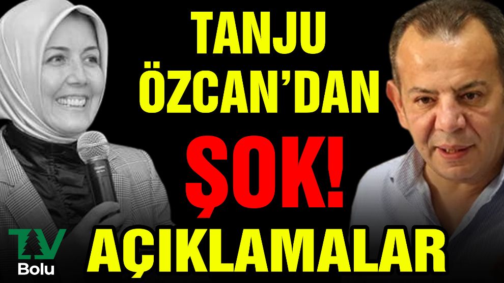 Tanju Özcan'dan şok açıklamalar