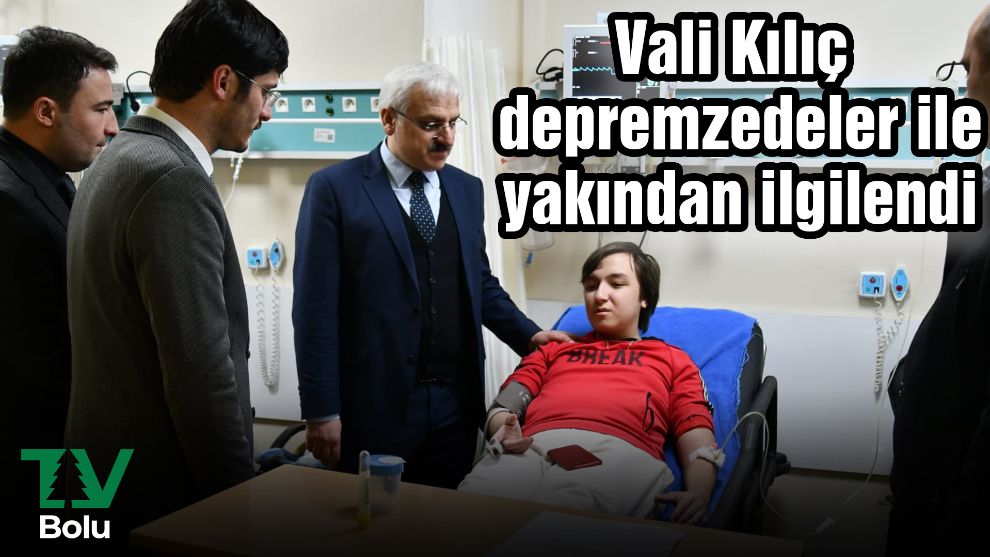 Vali Kılıç depremzedeler ile yakından ilgilendi