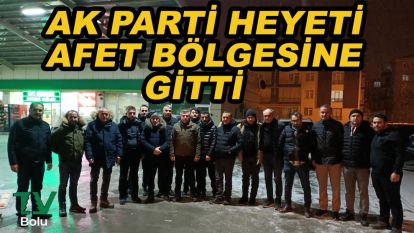AK Parti heyeti afet bölgesine gitti