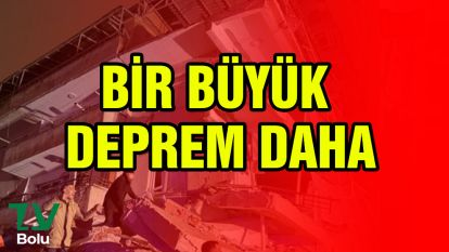 Bir büyük deprem daha