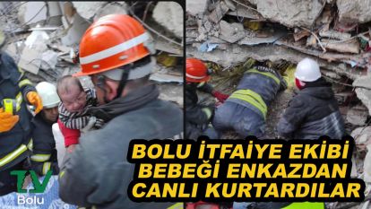 Bolu itfaiye ekibi bebeği enkazdan canlı kurtardı