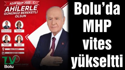 Bolu'da MHP vites yükseltti