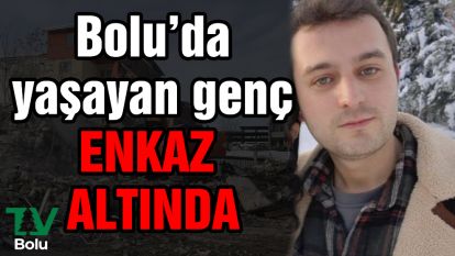 Bolu'da yaşayan genç enkaz altında