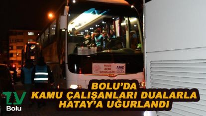 Bolu'dan kamu personelleri Hatay'a uğurlandı