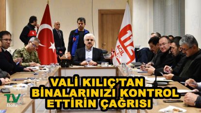 Vali Kılıç'tan vatandaşlara binalarınızı kontrol ettirin çağrısı