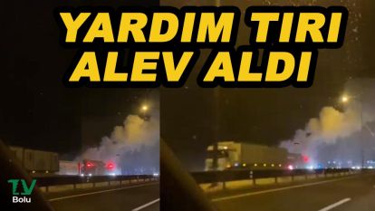 Yardım tırı alev aldı